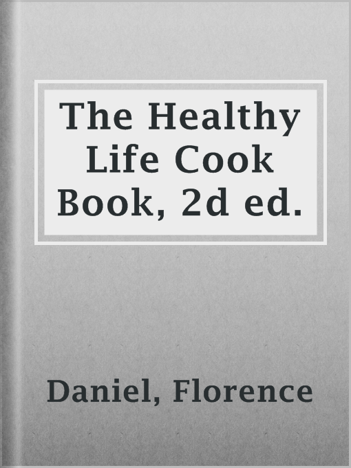 Title details for The Healthy Life Cook Book, 2d ed. by Florence Daniel - Wait list